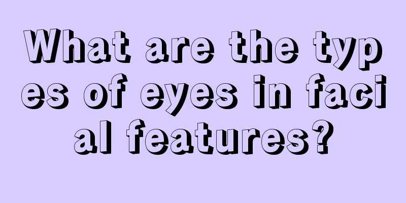 What are the types of eyes in facial features?