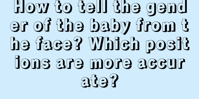 How to tell the gender of the baby from the face? Which positions are more accurate?