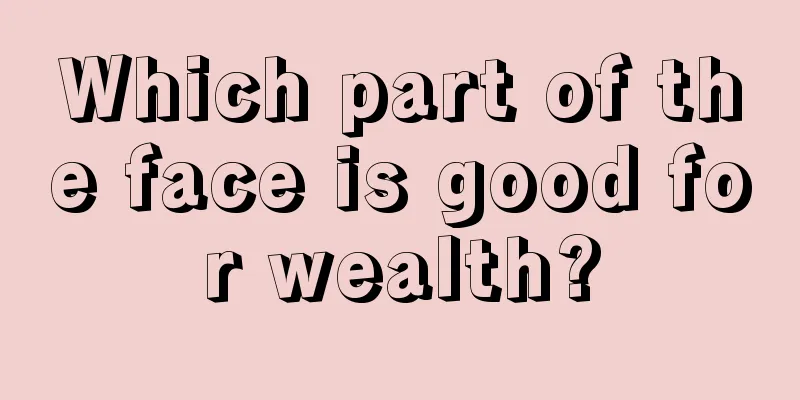 Which part of the face is good for wealth?