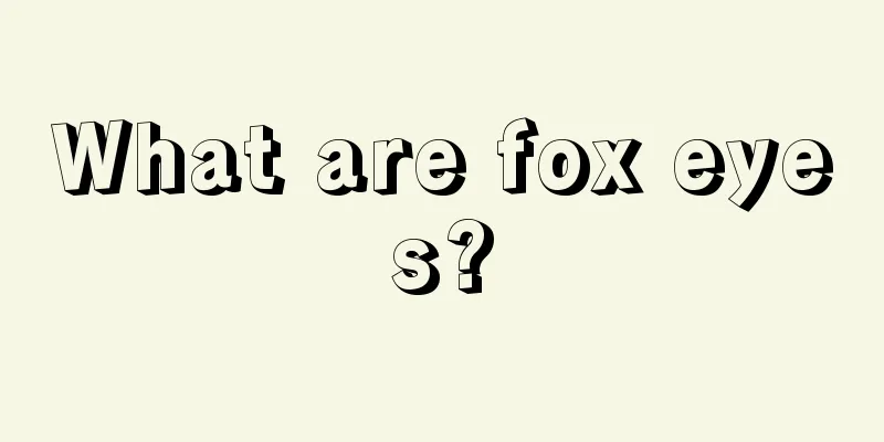 What are fox eyes?