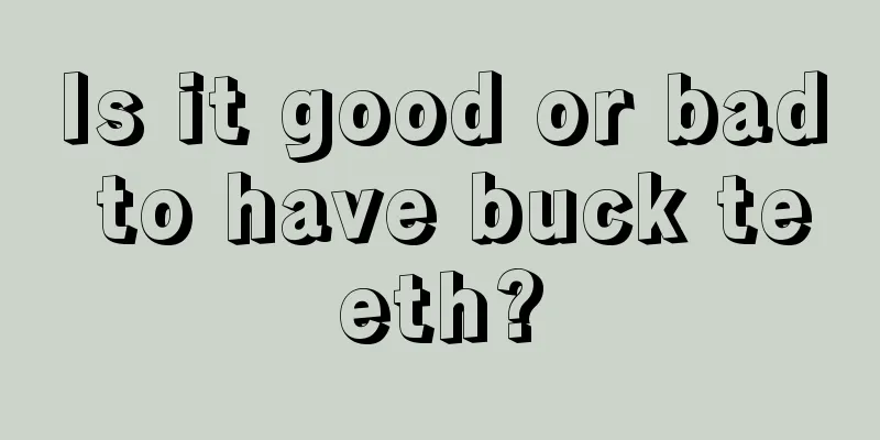Is it good or bad to have buck teeth?