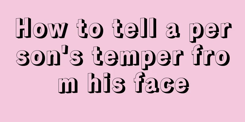 How to tell a person's temper from his face