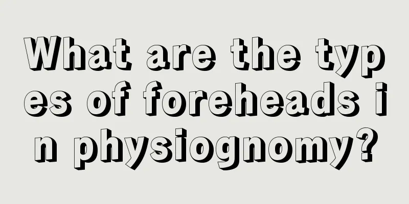 What are the types of foreheads in physiognomy?