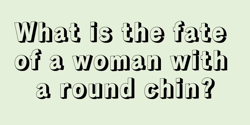 What is the fate of a woman with a round chin?
