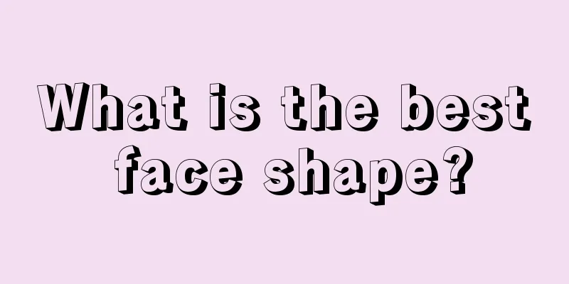 What is the best face shape?