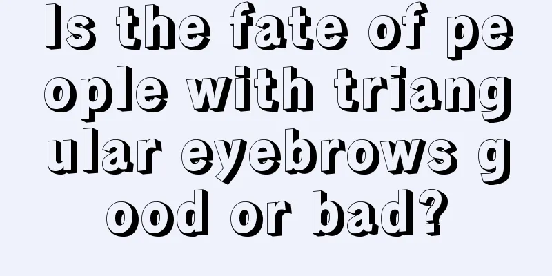 Is the fate of people with triangular eyebrows good or bad?