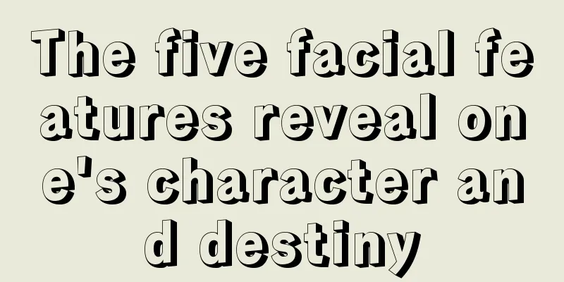 The five facial features reveal one's character and destiny