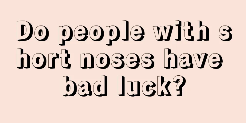 Do people with short noses have bad luck?