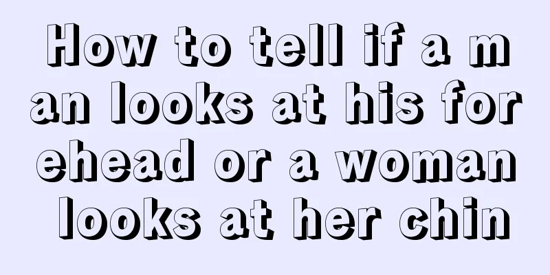 How to tell if a man looks at his forehead or a woman looks at her chin