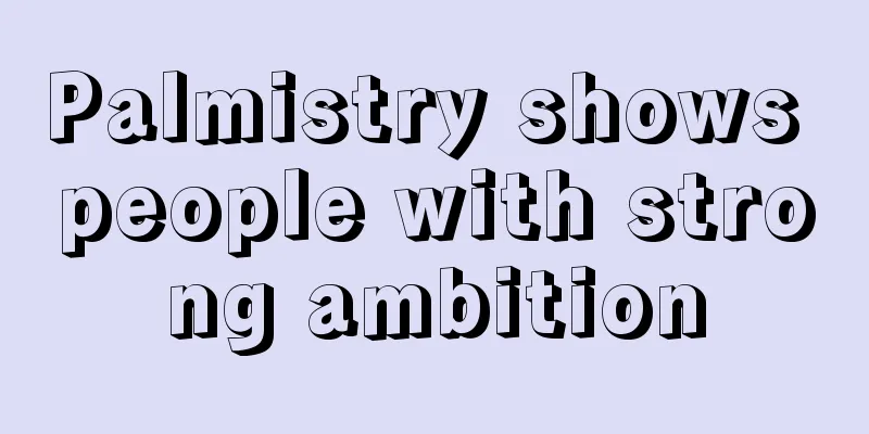 Palmistry shows people with strong ambition