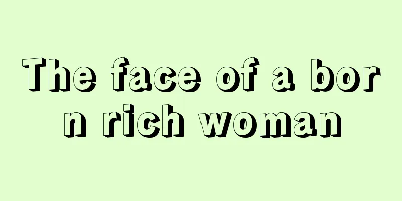 The face of a born rich woman