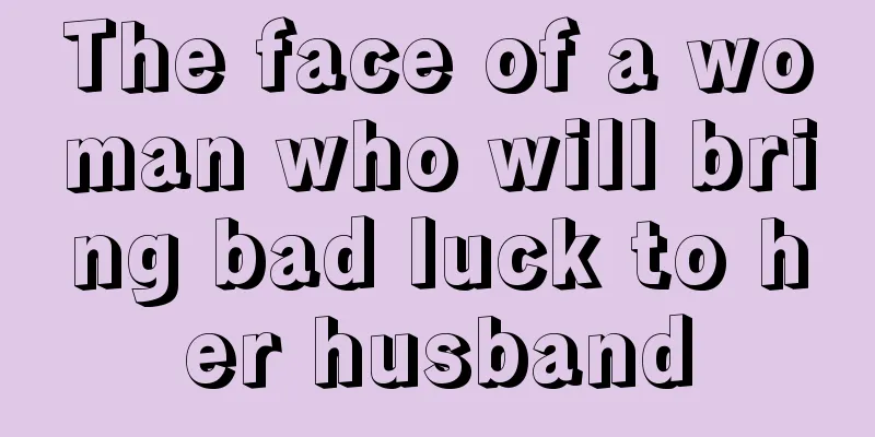 The face of a woman who will bring bad luck to her husband