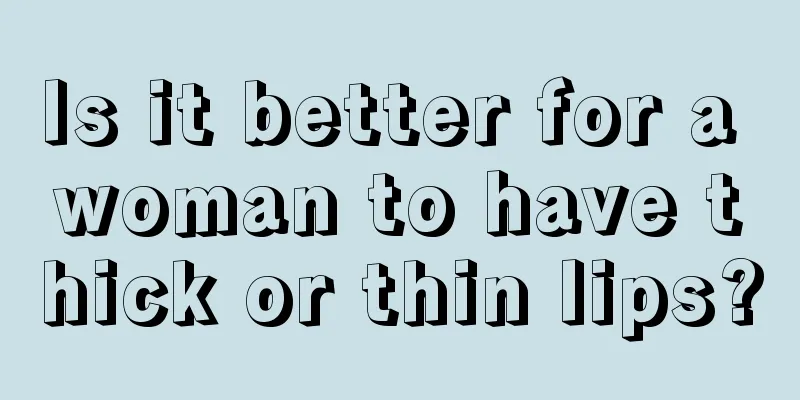 Is it better for a woman to have thick or thin lips?
