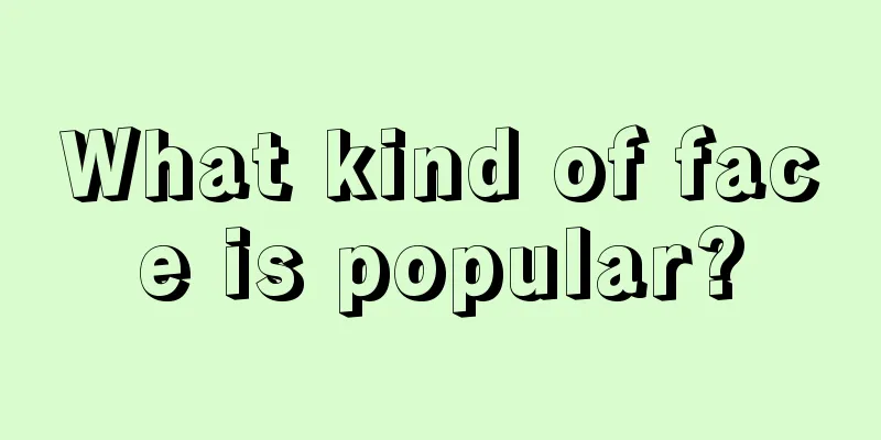 What kind of face is popular?