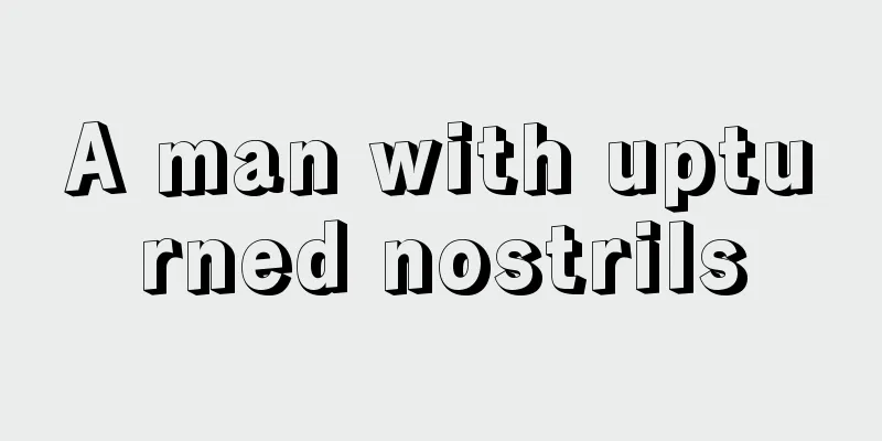 A man with upturned nostrils