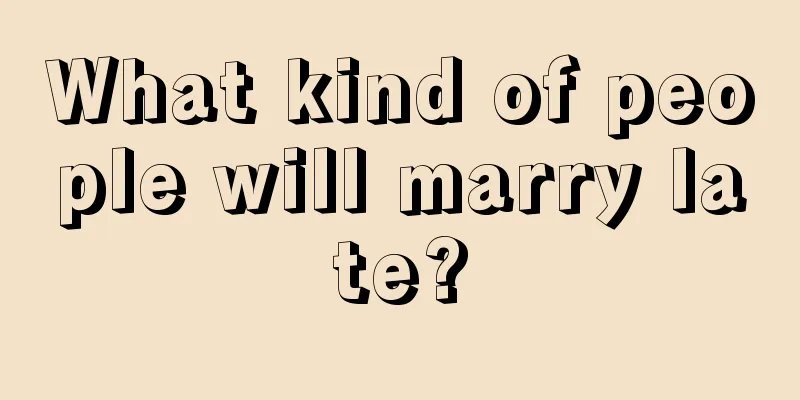What kind of people will marry late?