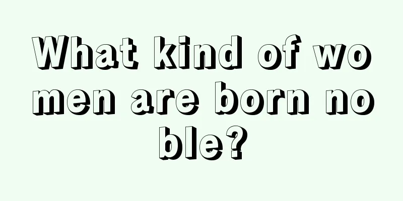 What kind of women are born noble?