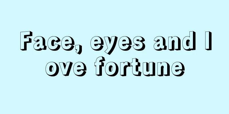 Face, eyes and love fortune