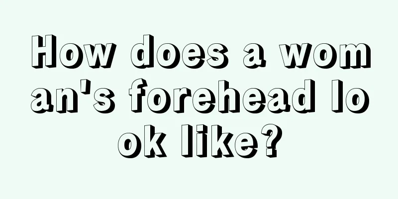 How does a woman's forehead look like?