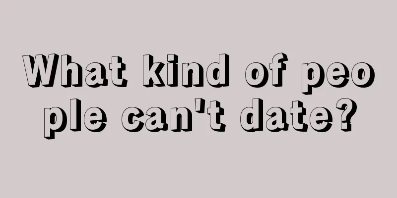 What kind of people can't date?
