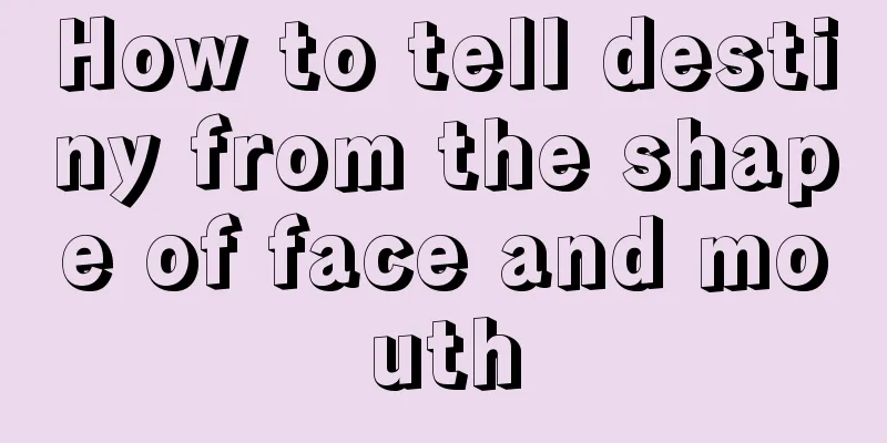 How to tell destiny from the shape of face and mouth