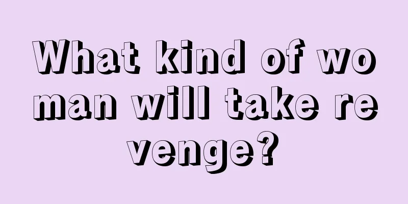 What kind of woman will take revenge?