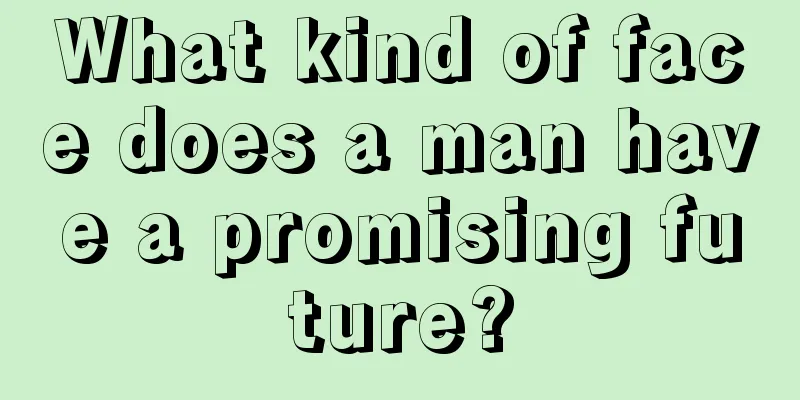 What kind of face does a man have a promising future?
