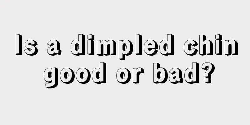 Is a dimpled chin good or bad?