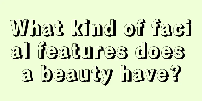 What kind of facial features does a beauty have?