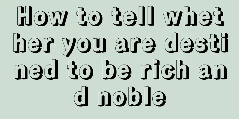 How to tell whether you are destined to be rich and noble