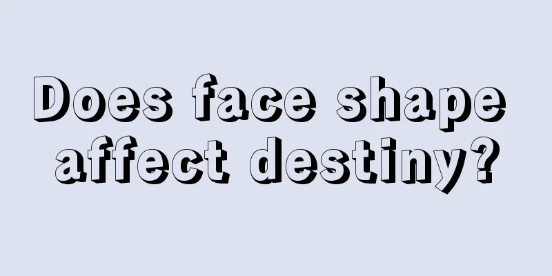 Does face shape affect destiny?