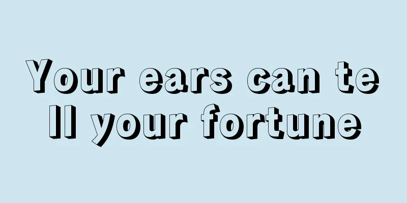 Your ears can tell your fortune