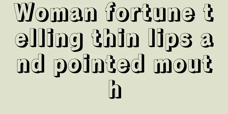 Woman fortune telling thin lips and pointed mouth