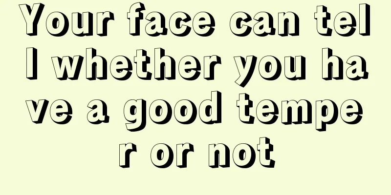 Your face can tell whether you have a good temper or not