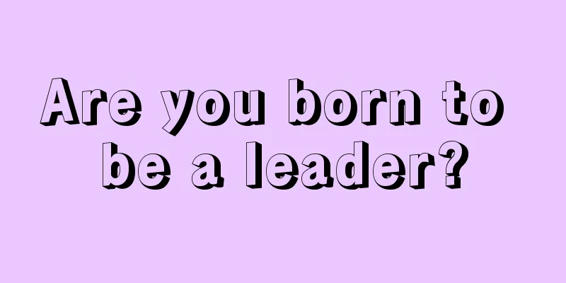 Are you born to be a leader?