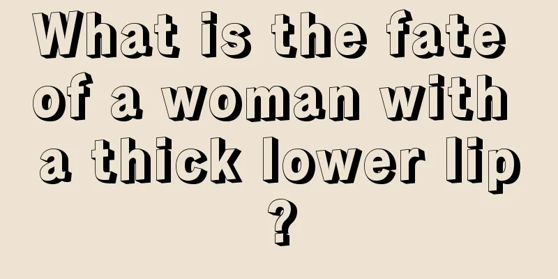 What is the fate of a woman with a thick lower lip?