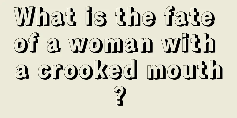 What is the fate of a woman with a crooked mouth?