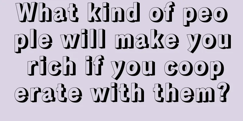 What kind of people will make you rich if you cooperate with them?