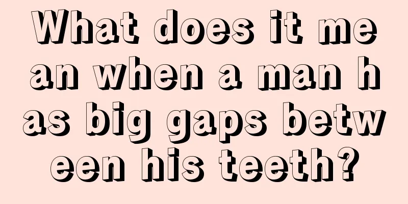 What does it mean when a man has big gaps between his teeth?