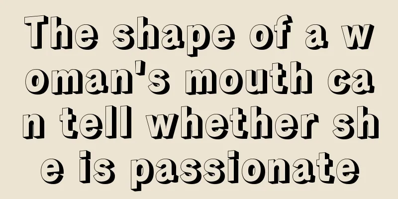The shape of a woman's mouth can tell whether she is passionate