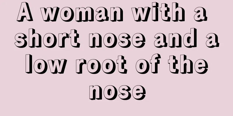 A woman with a short nose and a low root of the nose