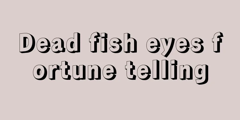 Dead fish eyes fortune telling