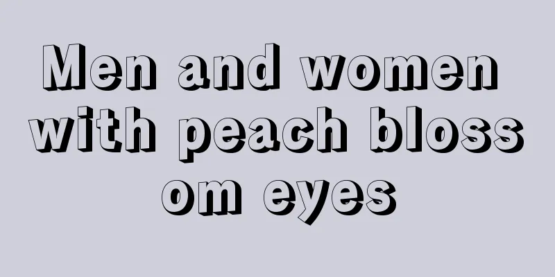 Men and women with peach blossom eyes