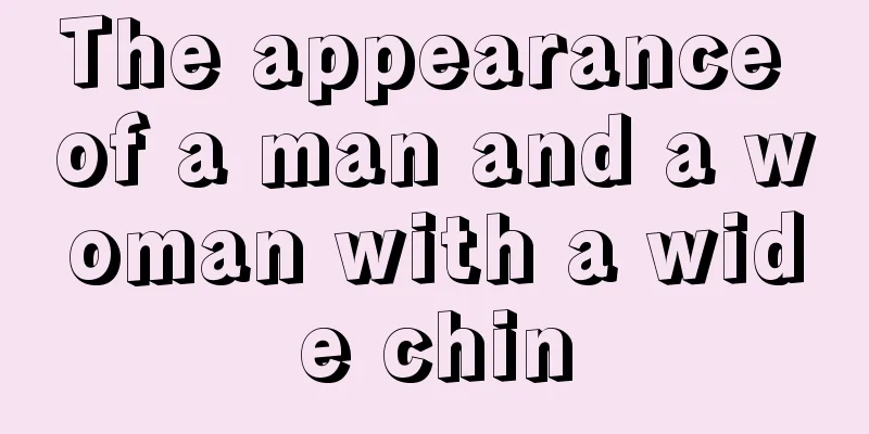 The appearance of a man and a woman with a wide chin