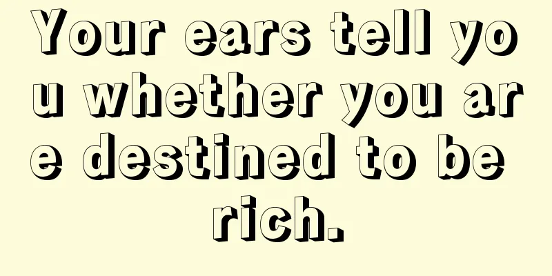 Your ears tell you whether you are destined to be rich.