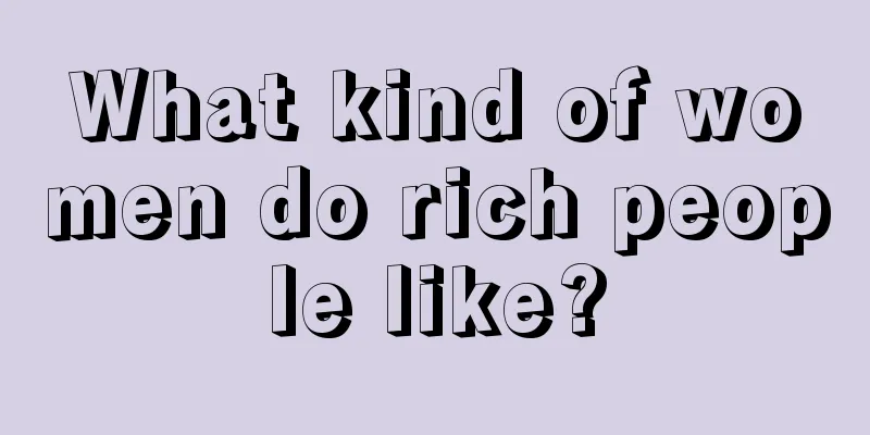 What kind of women do rich people like?