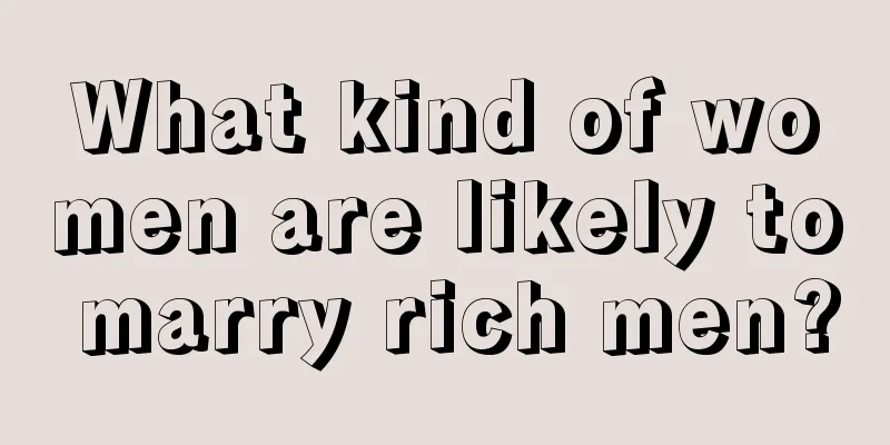 What kind of women are likely to marry rich men?