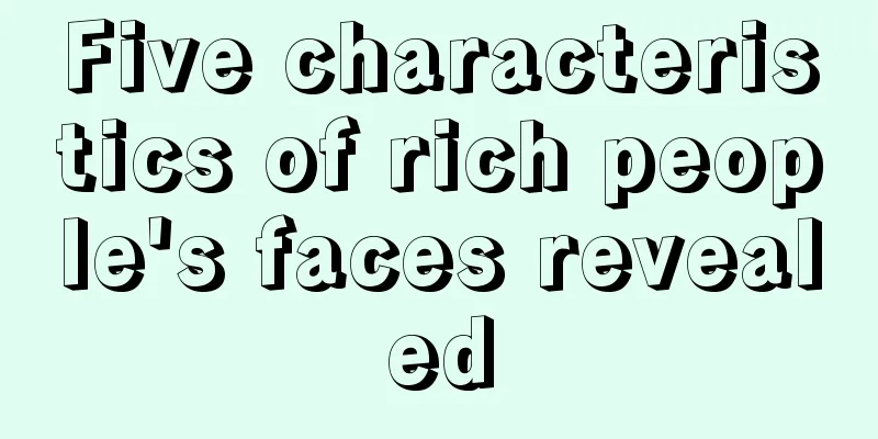 Five characteristics of rich people's faces revealed