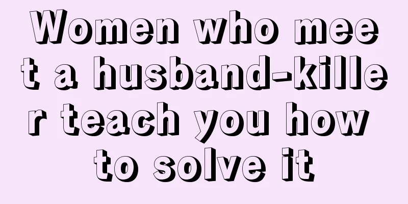 Women who meet a husband-killer teach you how to solve it