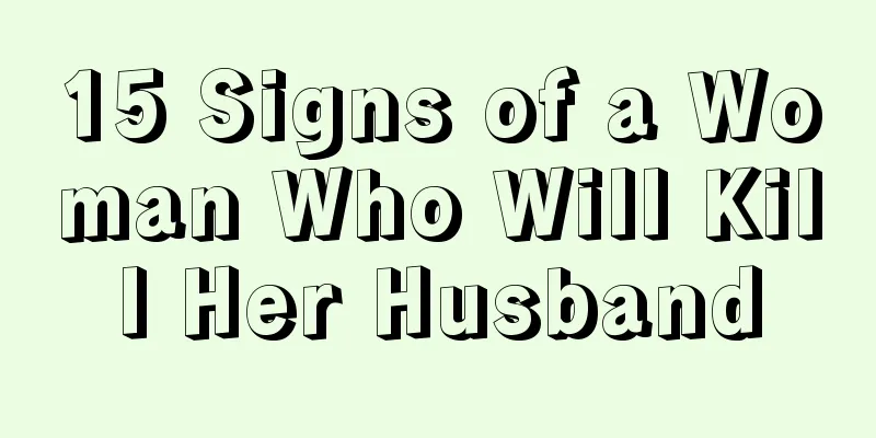 15 Signs of a Woman Who Will Kill Her Husband